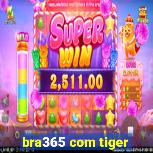 bra365 com tiger